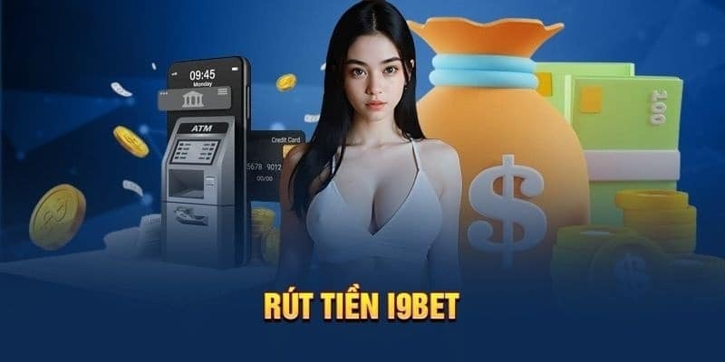 Cách rút tiền i9BET không quá khó